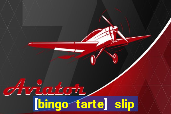 [bingo tarte] slip & stop