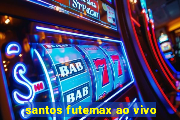 santos futemax ao vivo