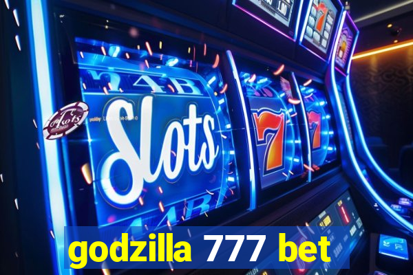 godzilla 777 bet