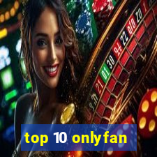 top 10 onlyfan