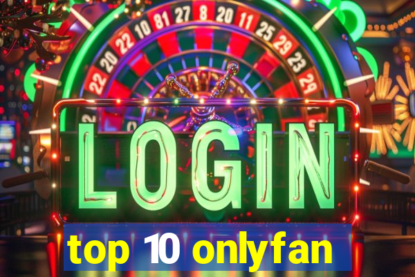 top 10 onlyfan