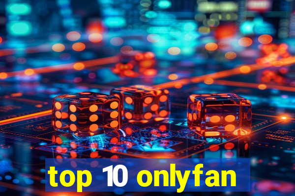 top 10 onlyfan