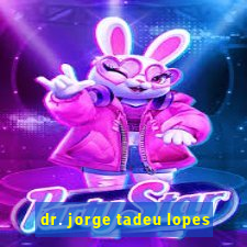 dr. jorge tadeu lopes