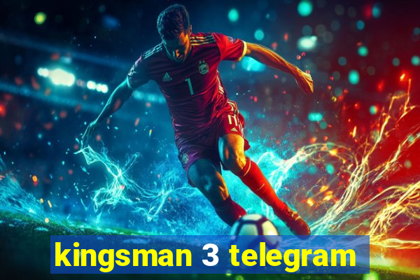 kingsman 3 telegram