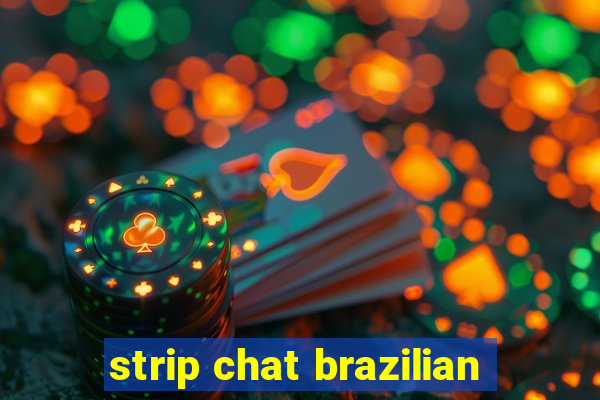 strip chat brazilian