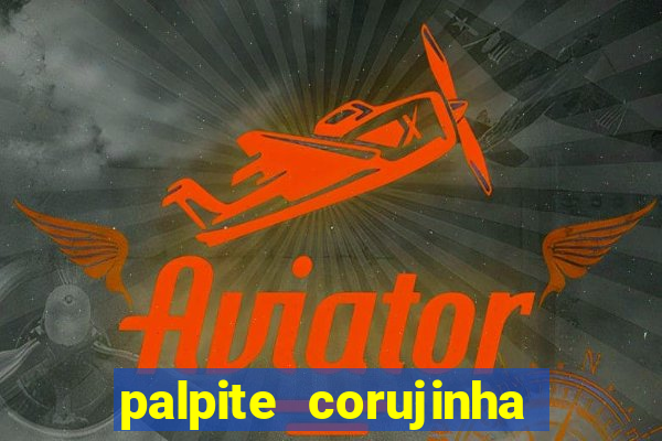 palpite corujinha de hoje