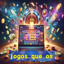 jogos que os famosos jogam para ganhar dinheiro