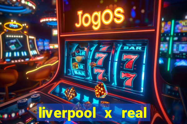 liverpool x real madrid futemax