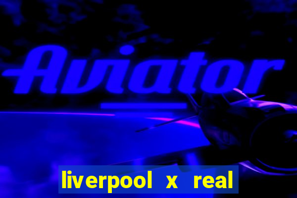 liverpool x real madrid futemax