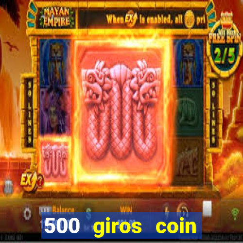 500 giros coin master grátis