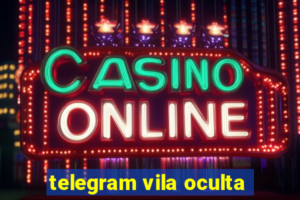 telegram vila oculta