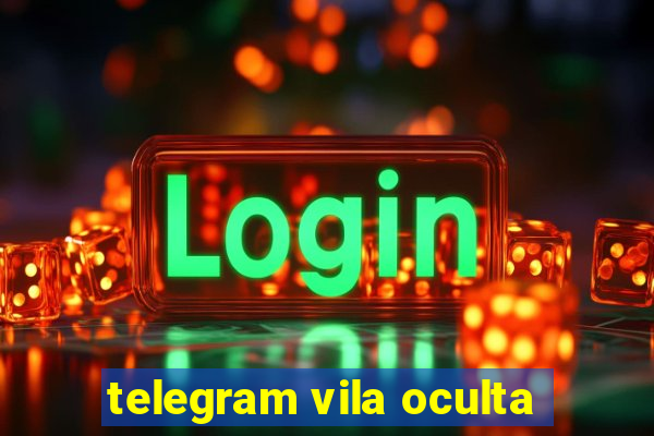 telegram vila oculta