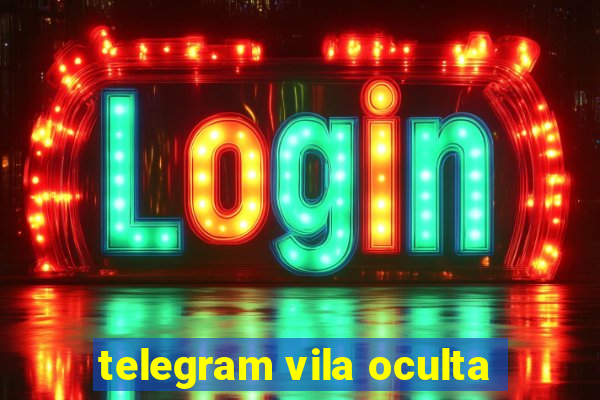 telegram vila oculta