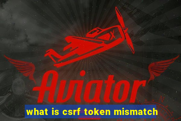 what is csrf token mismatch