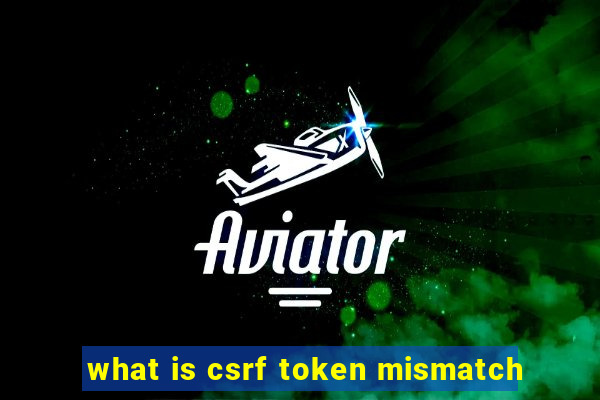 what is csrf token mismatch