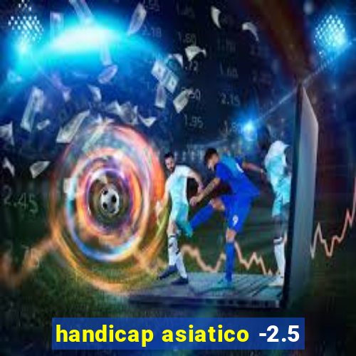 handicap asiatico -2.5