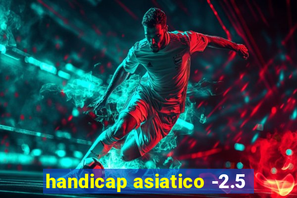 handicap asiatico -2.5