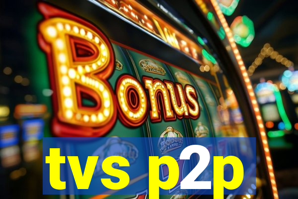 tvs p2p