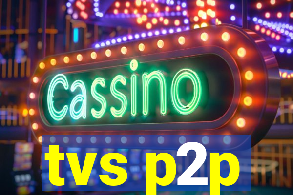 tvs p2p