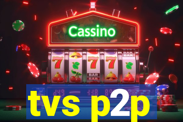 tvs p2p