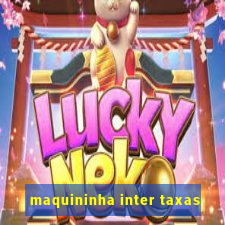 maquininha inter taxas