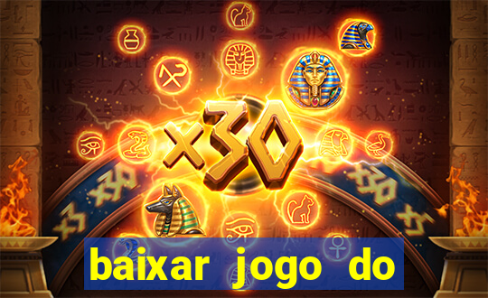 baixar jogo do tigrinho para ganhar dinheiro