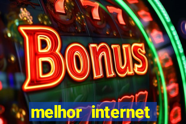 melhor internet para jogar online