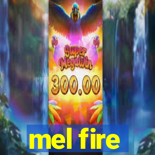 mel fire