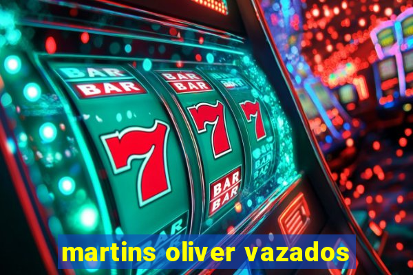 martins oliver vazados