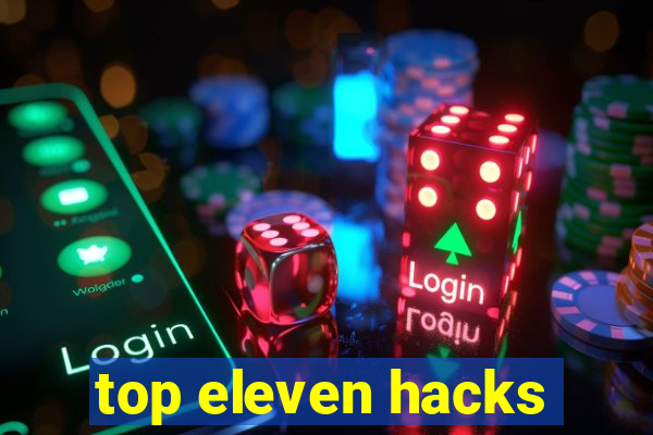 top eleven hacks