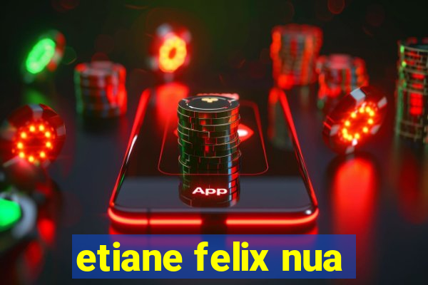 etiane felix nua