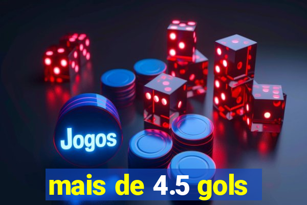 mais de 4.5 gols