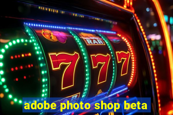 adobe photo shop beta