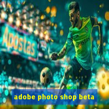 adobe photo shop beta