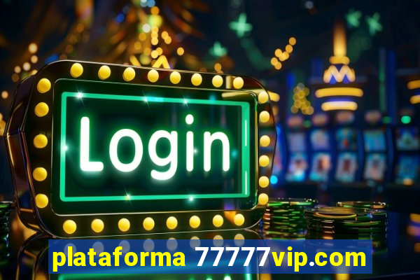 plataforma 77777vip.com