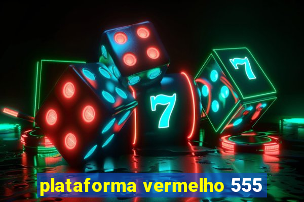 plataforma vermelho 555