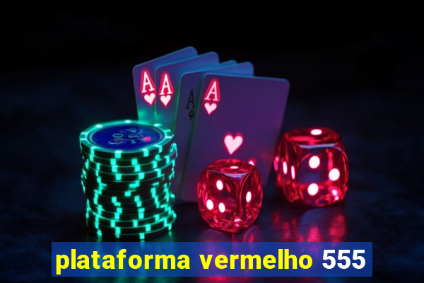 plataforma vermelho 555