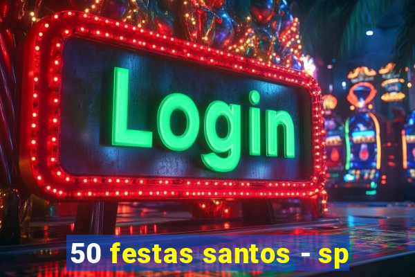 50 festas santos - sp