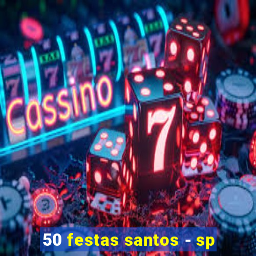 50 festas santos - sp