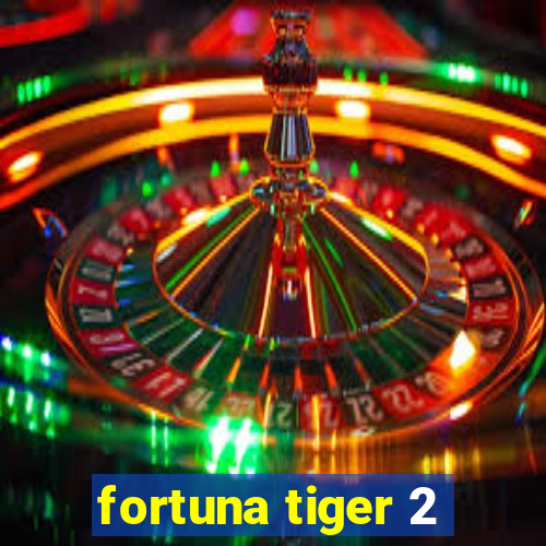 fortuna tiger 2