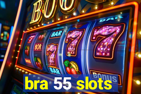 bra 55 slots