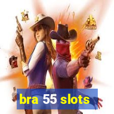 bra 55 slots