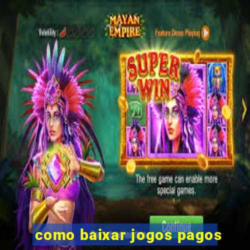 como baixar jogos pagos