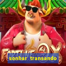 sonhar transando jogo do bicho