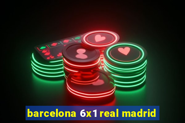 barcelona 6x1 real madrid