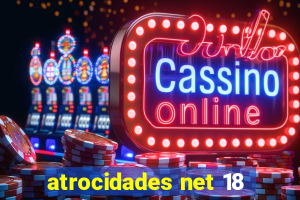 atrocidades net 18