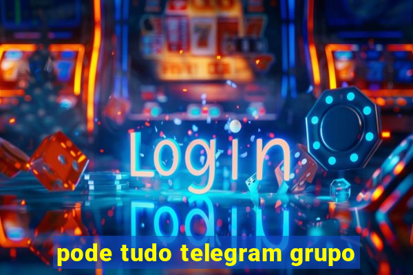 pode tudo telegram grupo