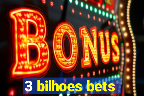 3 bilhoes bets