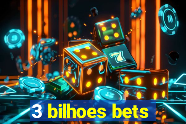 3 bilhoes bets