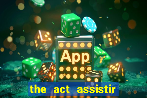 the act assistir online pobreflix